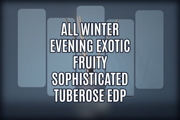All winter evening exotic fruity sophisticated tuberose edp