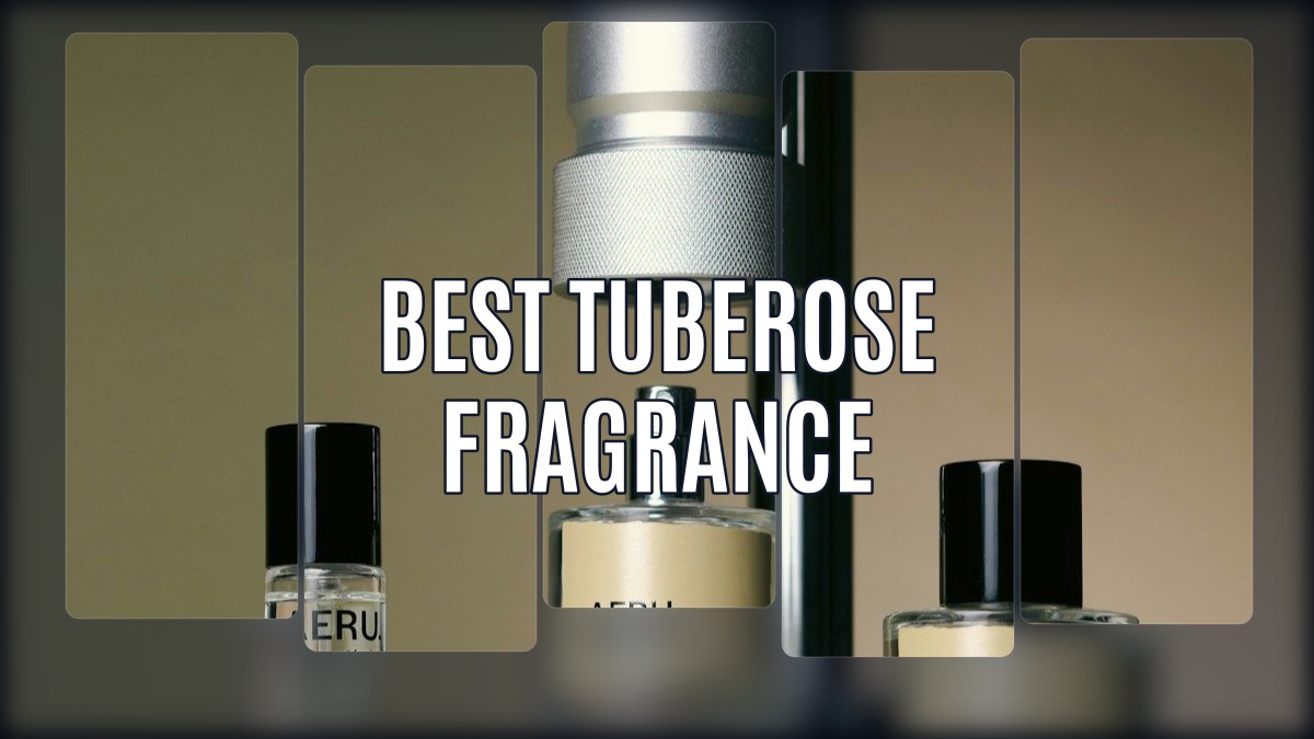 best tuberose fragrance