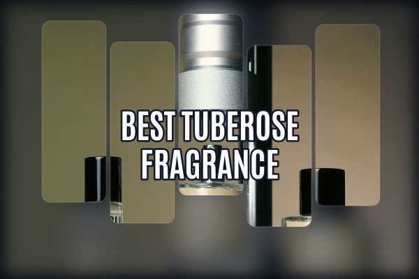 best tuberose fragrance