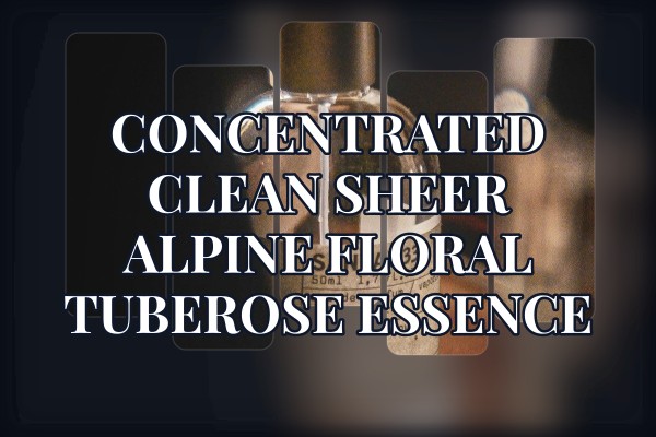 Concentrated clean sheer alpine floral tuberose essence