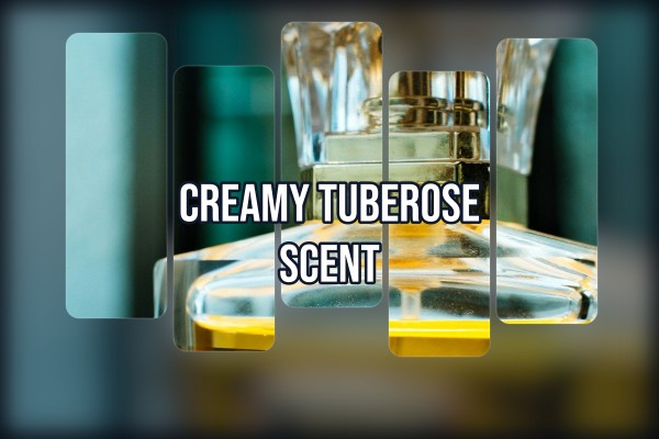 creamy tuberose scent