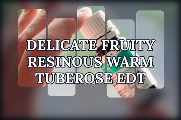 delicate fruity resinous warm tuberose edt