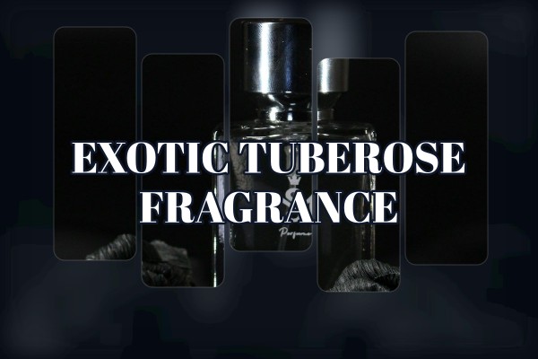 exotic tuberose fragrance