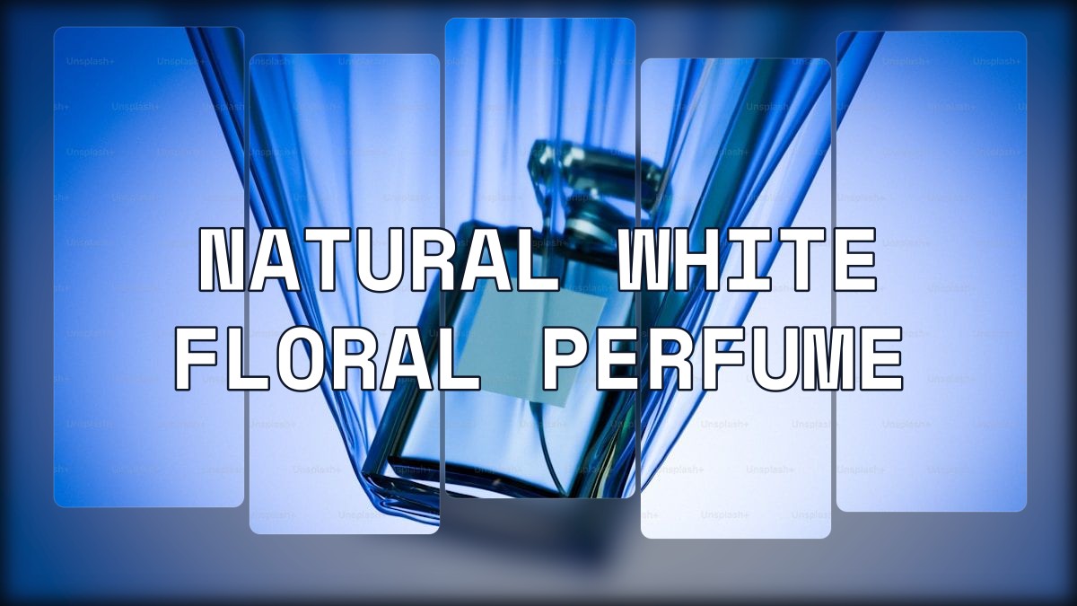 natural white floral perfume