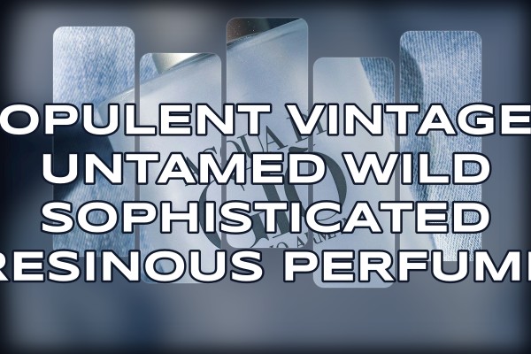 opulent vintage untamed wild sophisticated resinous perfume