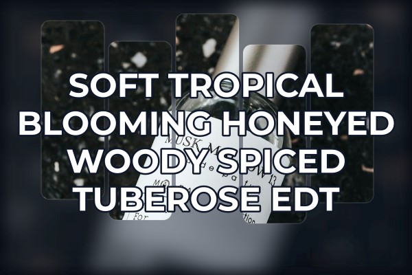 soft tropical blooming honeyed woody spiced tuberose edt