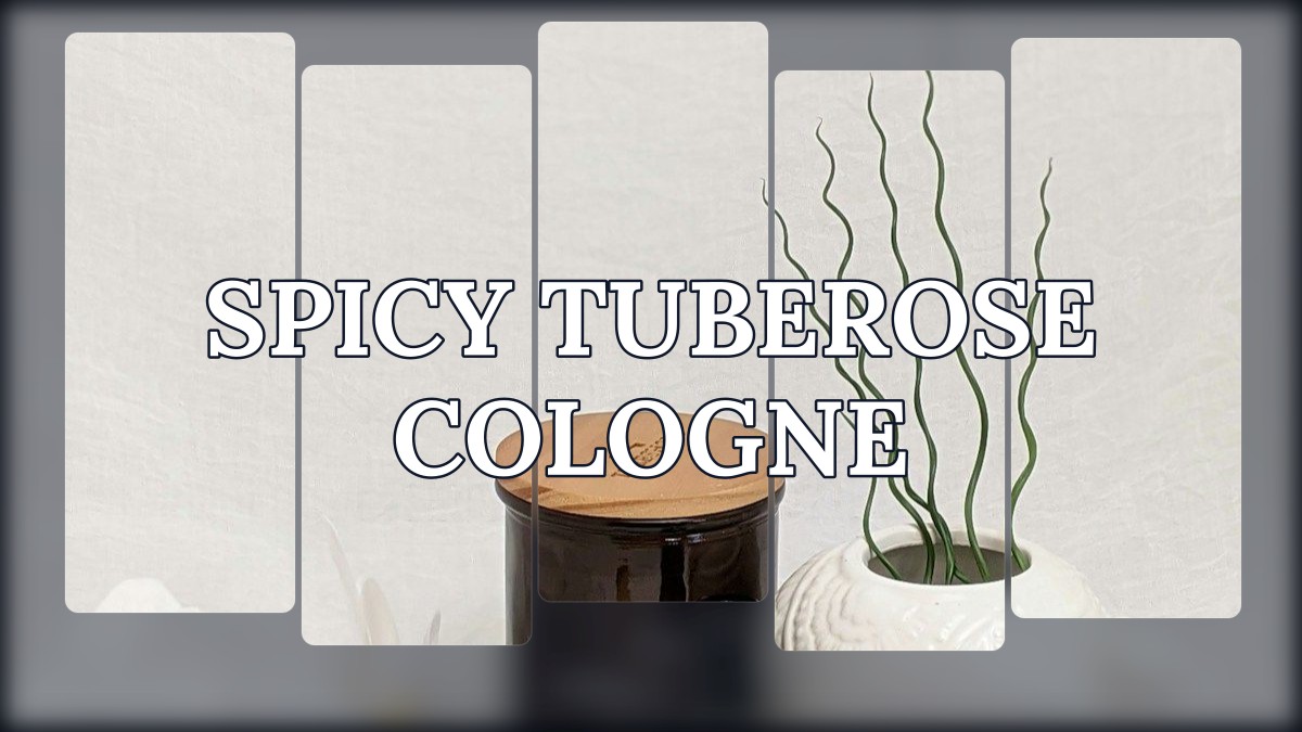 spicy tuberose cologne