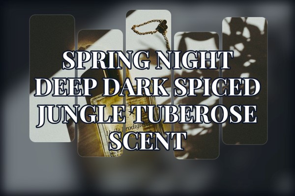 Spring night deep dark spiced jungle tuberose scent