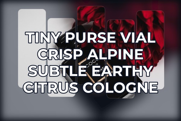 Tiny purse vial crisp alpine subtle earthy citrus cologne