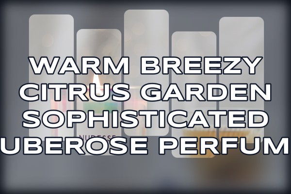 warm breezy citrus garden sophisticated tuberose perfume