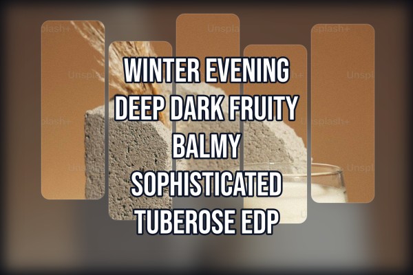 Winter evening deep dark fruity balmy sophisticated tuberose edp
